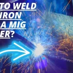 How to Weld Cast Iron with a MIG Welder? With and Without Preheating!
