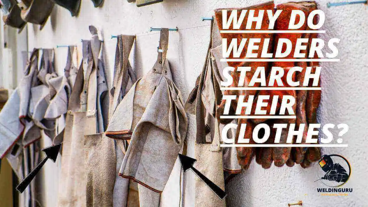 Why do Welders Starch their Clothes