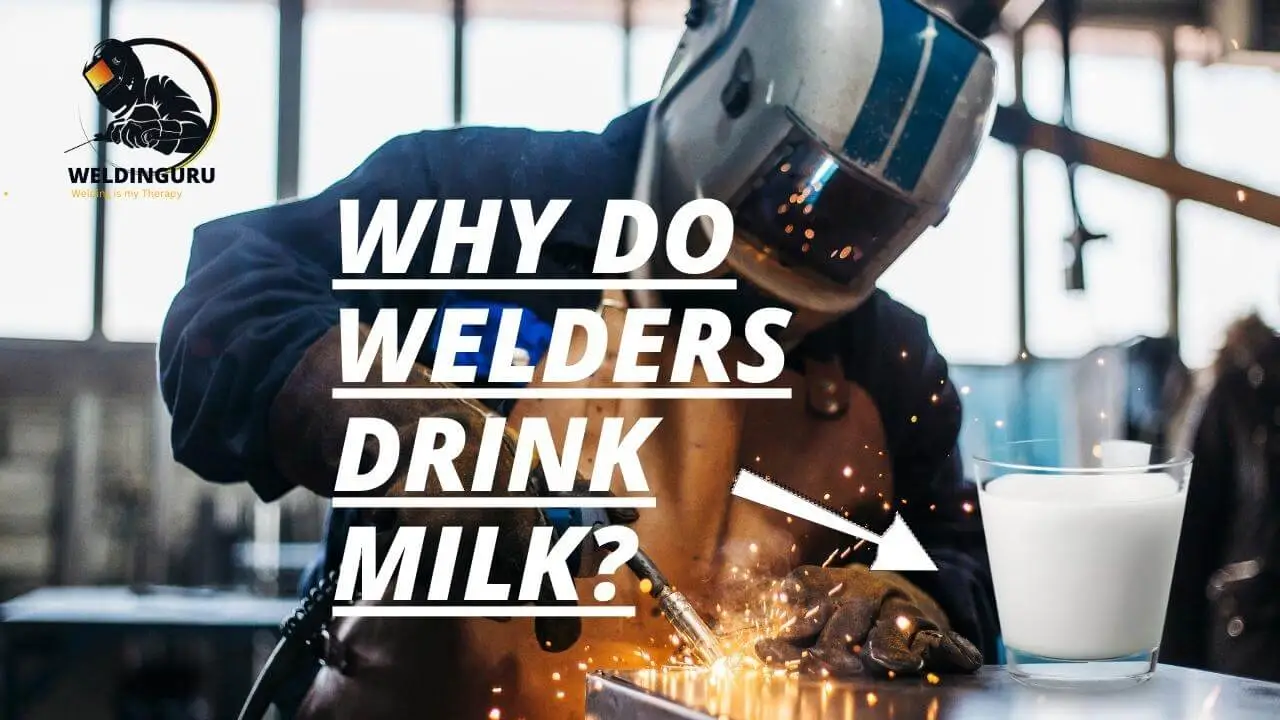 Why do Welders drink Milk