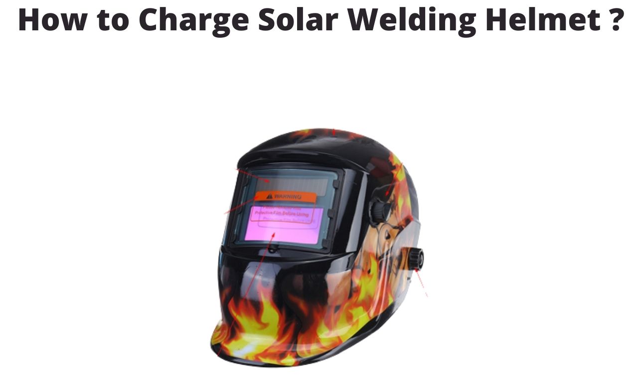 how to charge a solar welding helmet