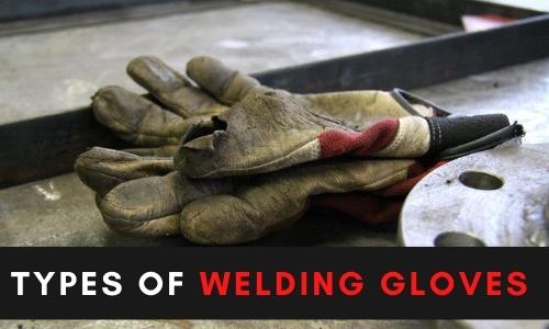 Types of Welding Gloves