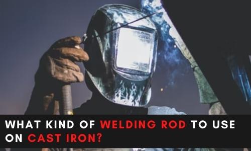 What kind of Welding Rod to use on Cast Iron?
