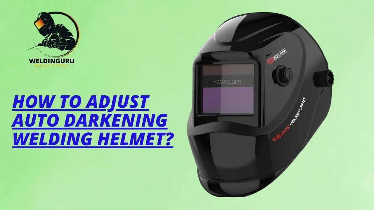 How To Adjust Auto Darkening Welding Helmet