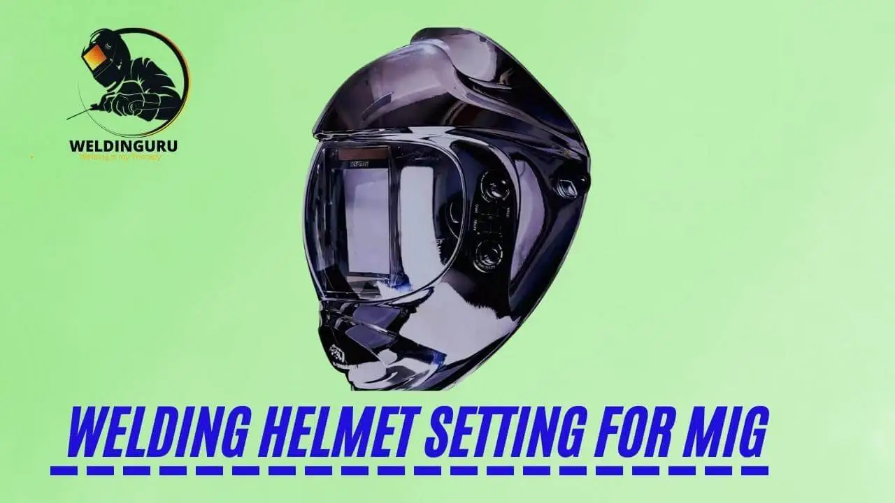 Welding Helmet Setting For MIG