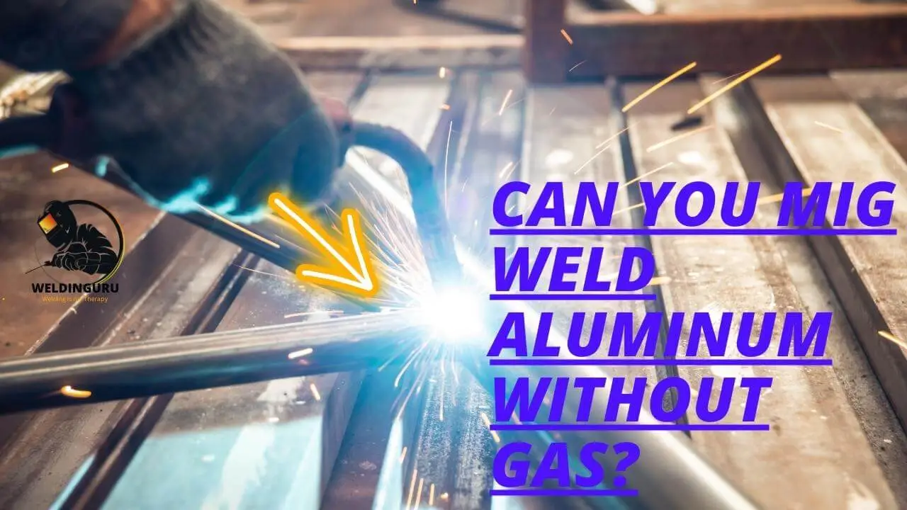 Can you MIG Weld Aluminum without Gas